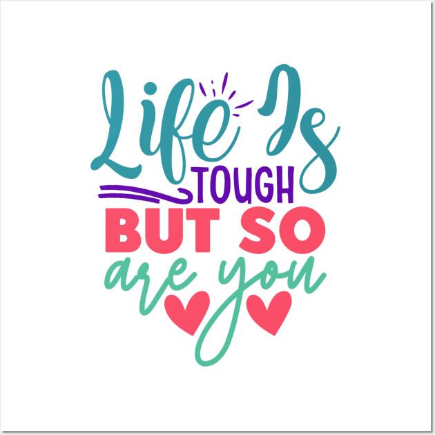 Life is Tough, But So Are You Wall Art by NotUrOrdinaryDesign